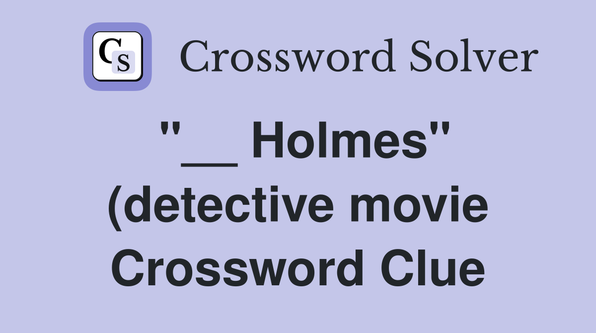 Holmes quot (detective movie) Crossword Clue Answers Crossword Solver Holmes quot (detective movie) Crossword Clue Answers Crossword Solver