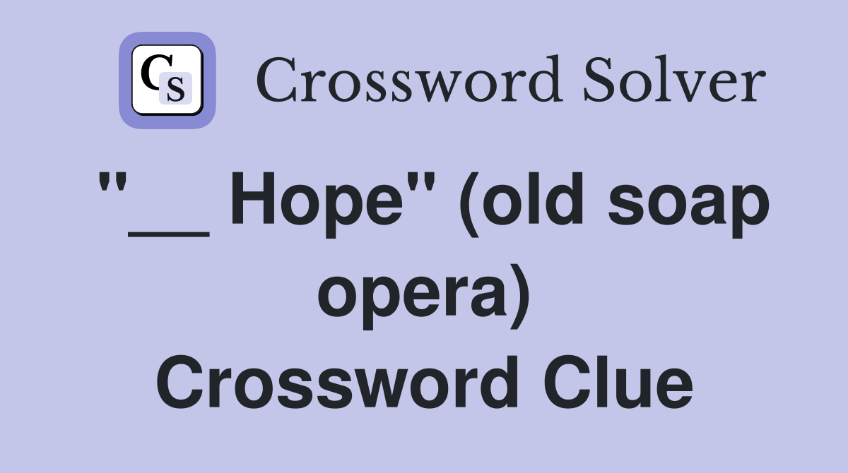 "__ Hope" (old soap opera) Crossword Clue