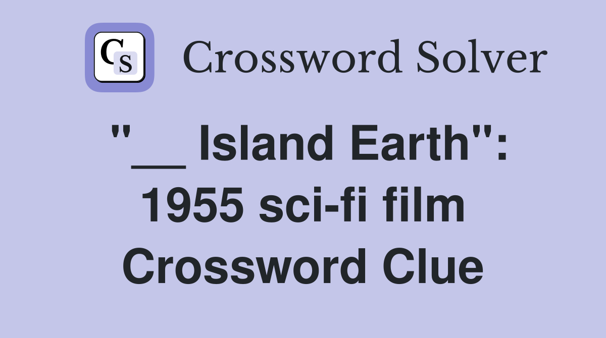 "__ Island Earth": 1955 sci-fi film Crossword Clue