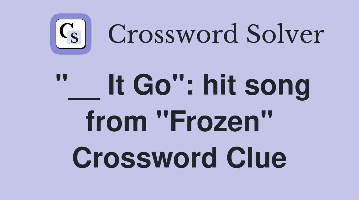 "__ It Go": hit song from "Frozen" Crossword Clue