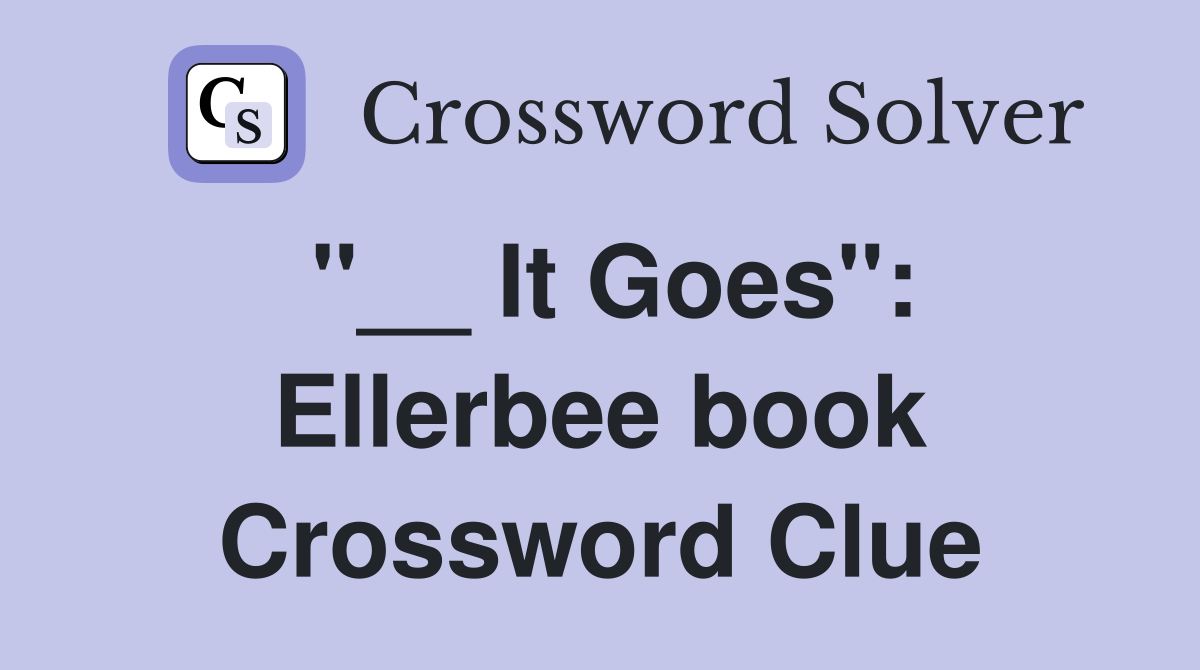 "__ It Goes": Ellerbee book Crossword Clue