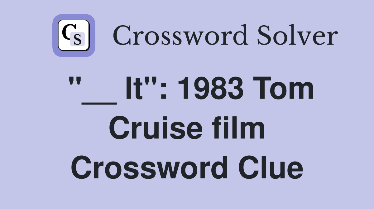 "__ It": 1983 Tom Cruise film Crossword Clue