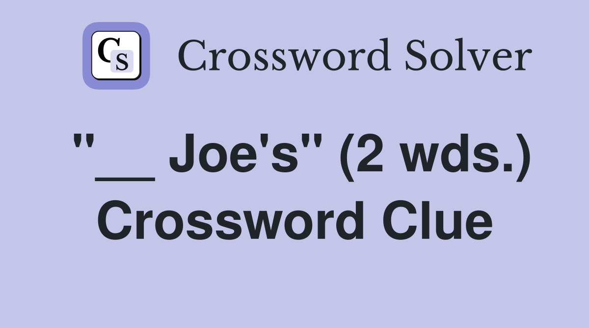 "__ Joe's" (2 wds.) Crossword Clue