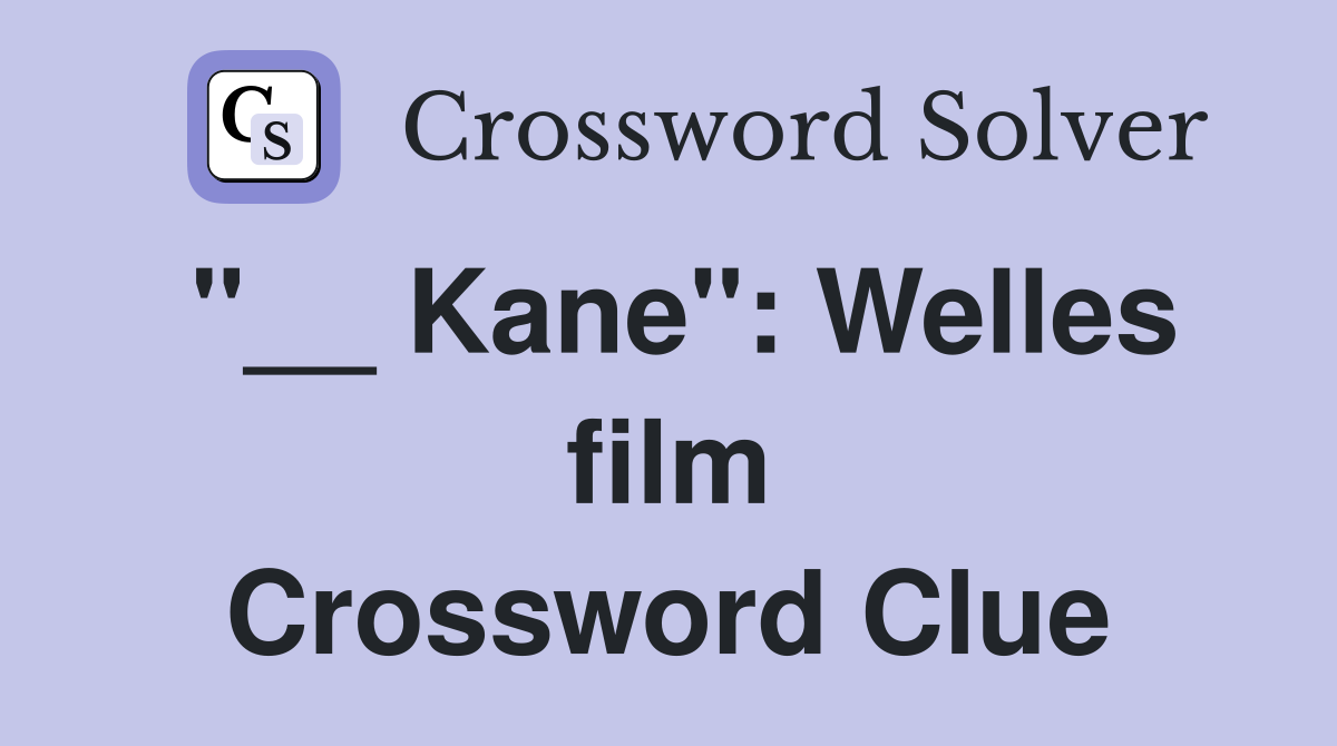 "__ Kane": Welles film Crossword Clue