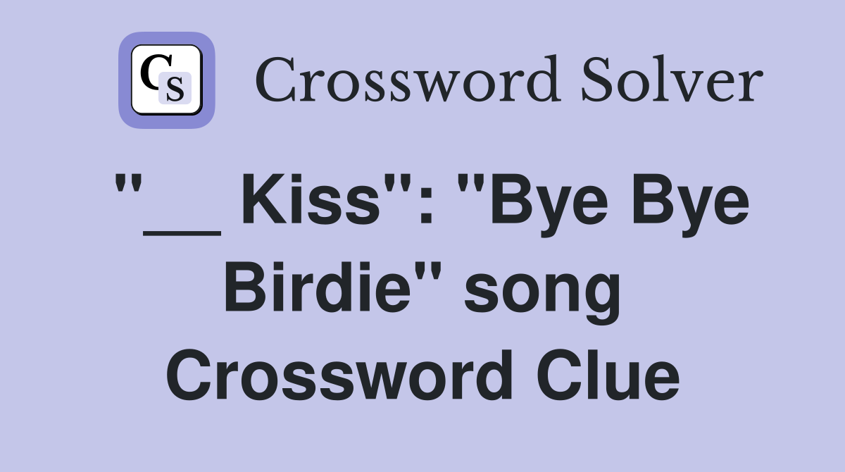 "__ Kiss": "Bye Bye Birdie" song Crossword Clue