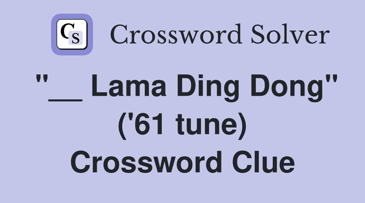 "__ Lama Ding Dong" ('61 tune) Crossword Clue