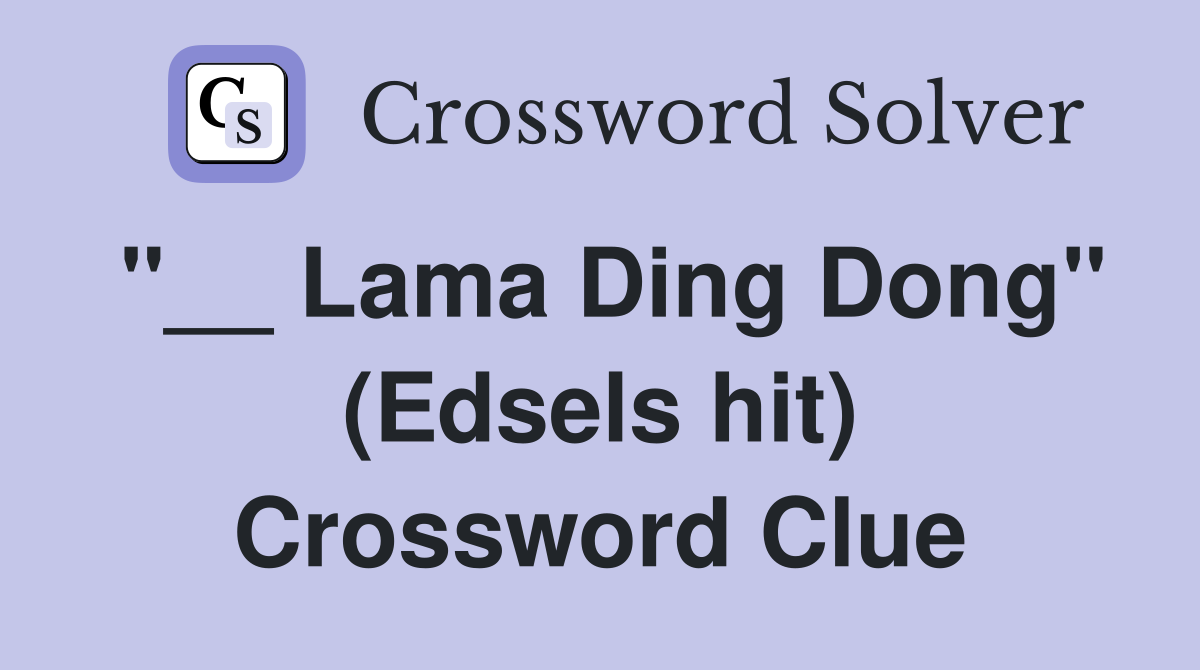 "__ Lama Ding Dong" (Edsels hit) Crossword Clue