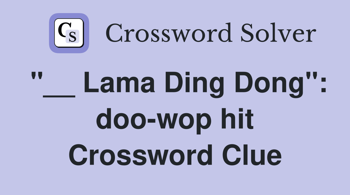 "__ Lama Ding Dong": doo-wop hit Crossword Clue