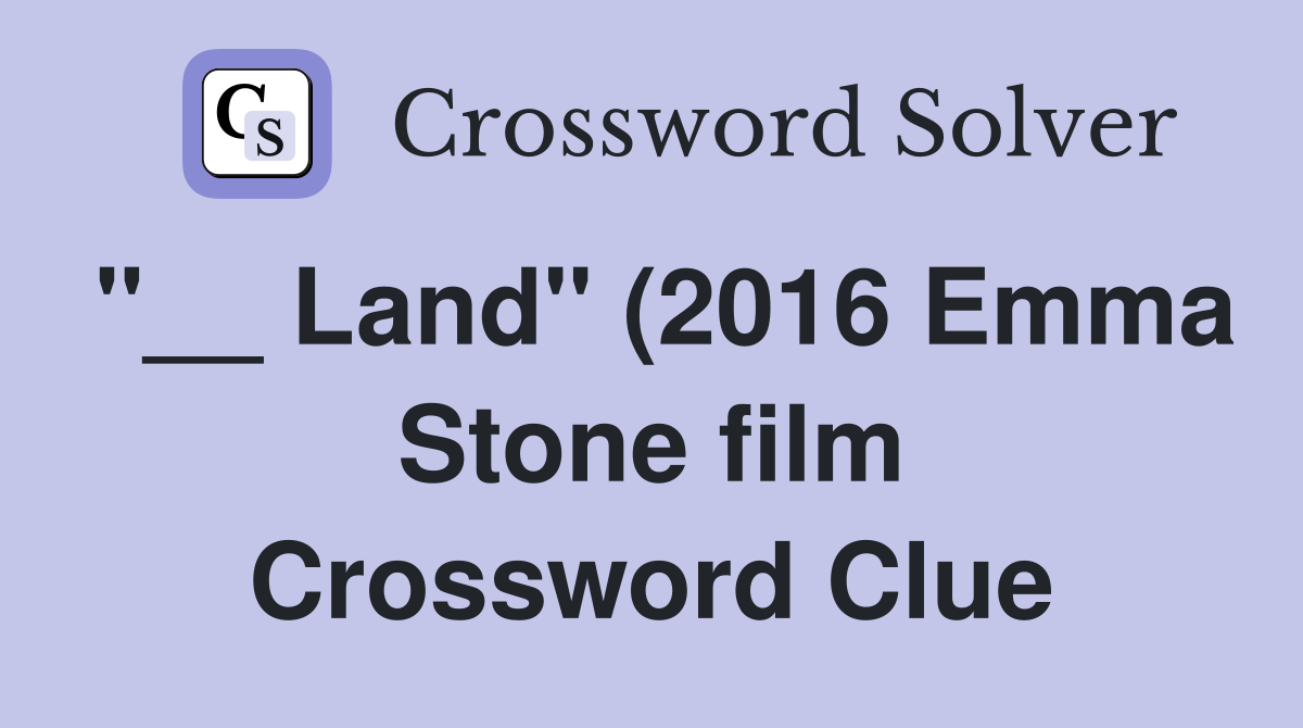 Land quot (2016 Emma Stone film) Crossword Clue Answers Crossword Solver Land quot (2016 Emma Stone film) Crossword Clue Answers Crossword Solver