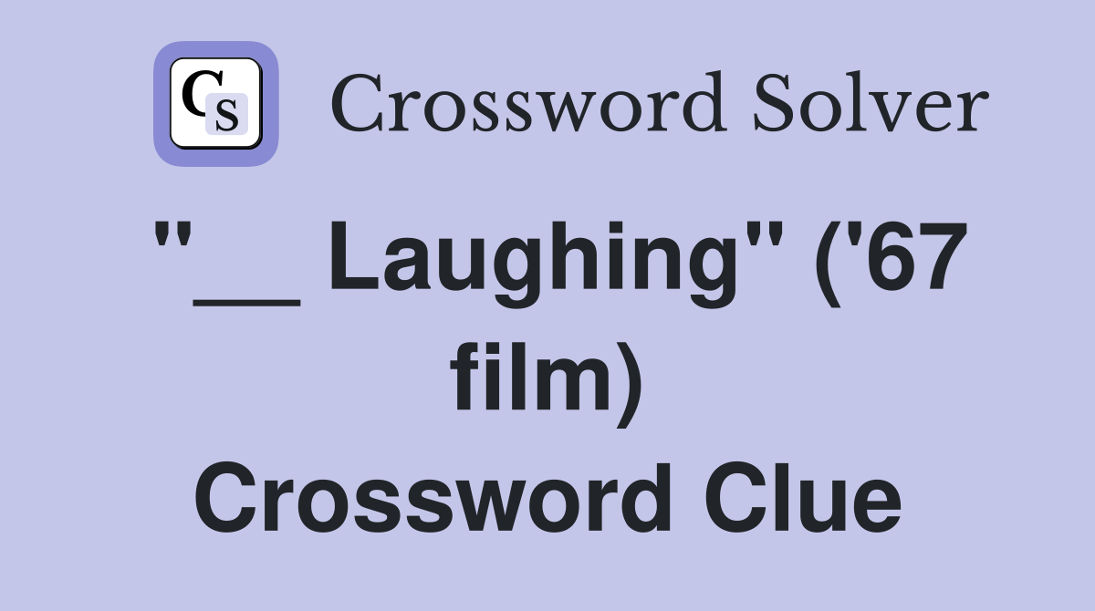 "__ Laughing" ('67 film) Crossword Clue