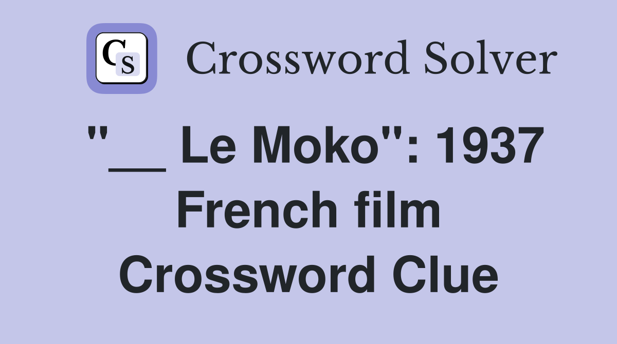 "__ Le Moko": 1937 French film Crossword Clue