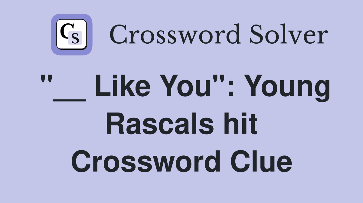"__ Like You": Young Rascals hit Crossword Clue