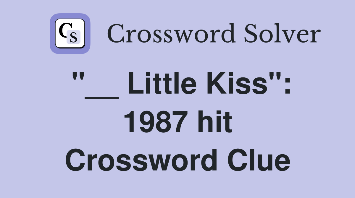 "__ Little Kiss": 1987 hit Crossword Clue