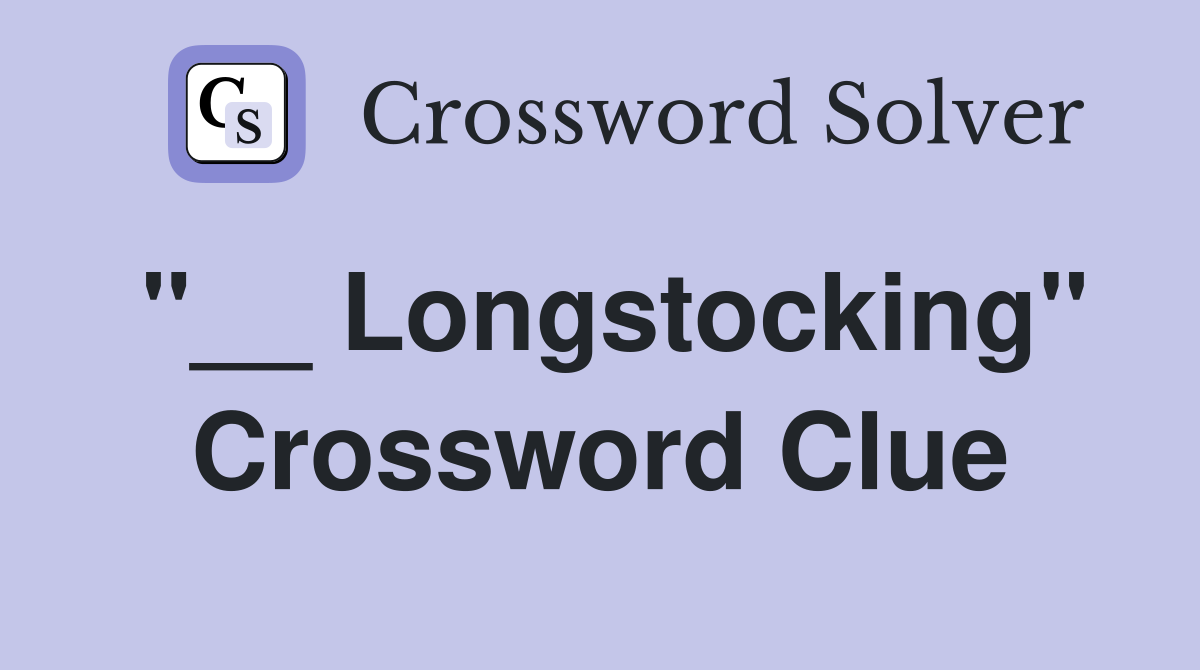 "__ Longstocking" Crossword Clue