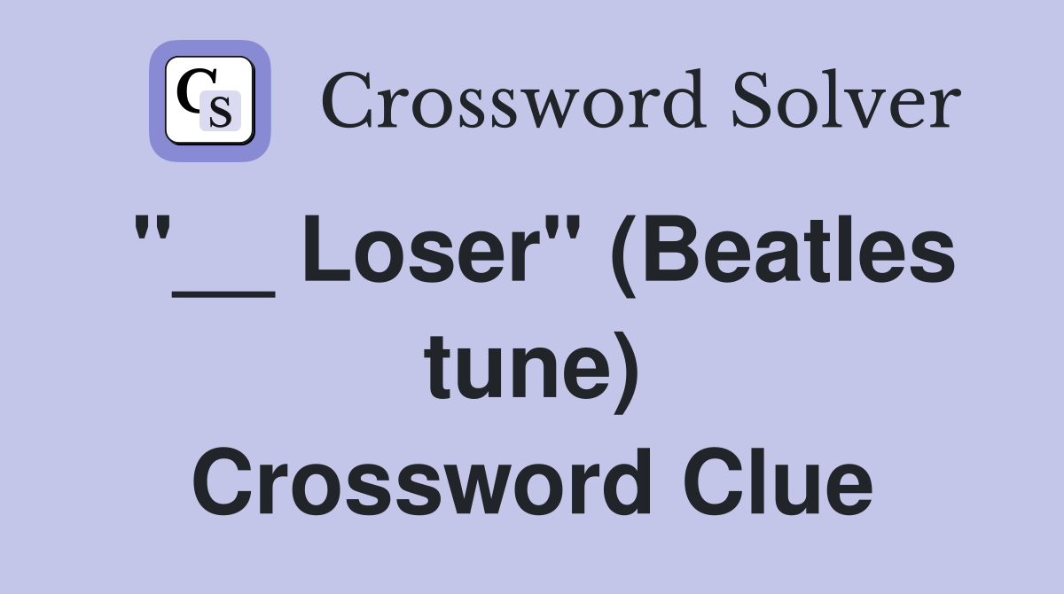"__ Loser" (Beatles tune) Crossword Clue