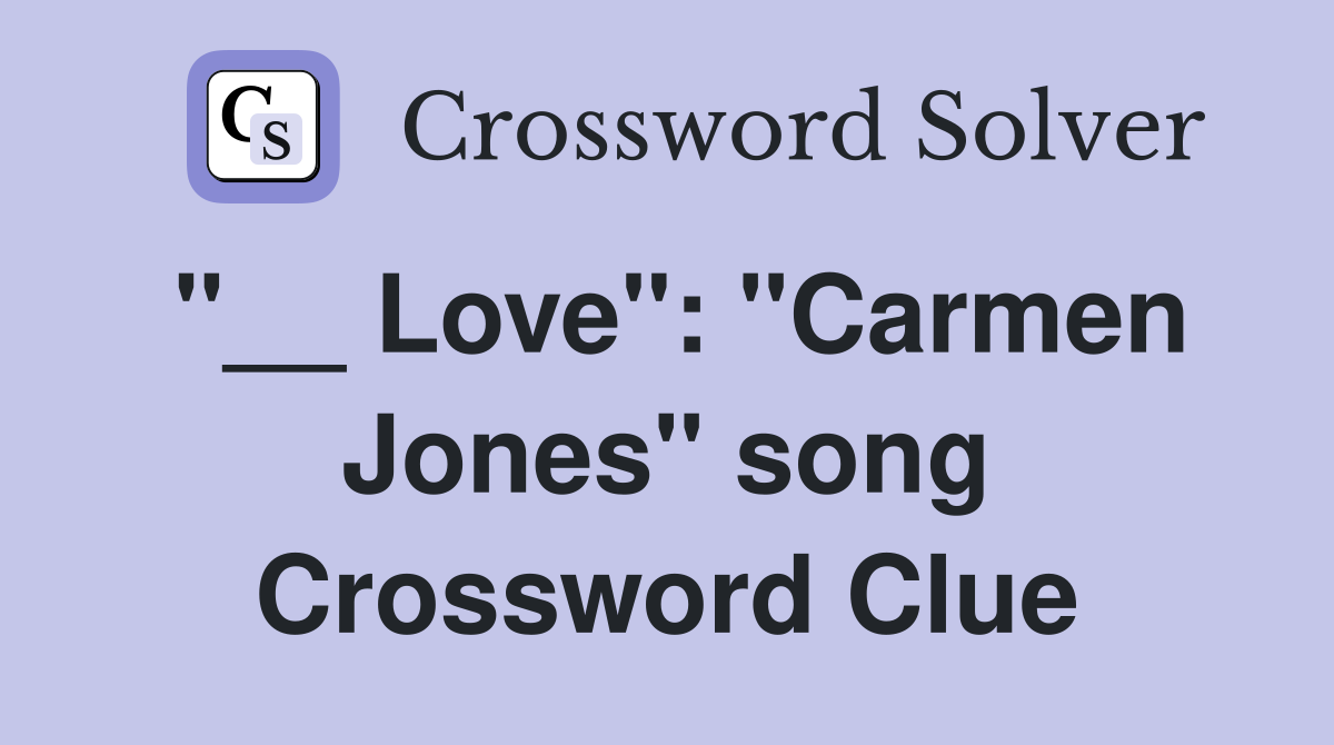 "__ Love": "Carmen Jones" song Crossword Clue