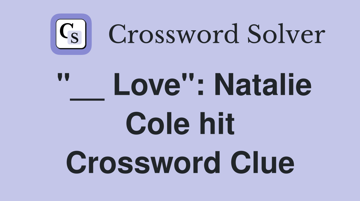 "__ Love": Natalie Cole hit Crossword Clue