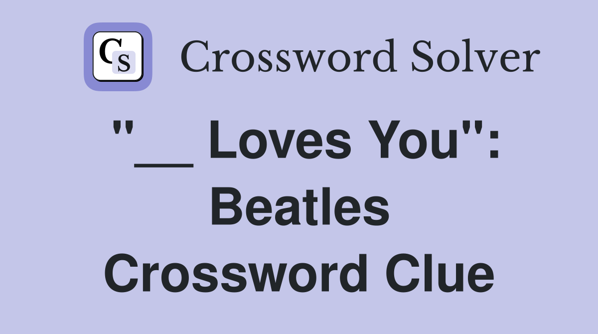 "__ Loves You": Beatles Crossword Clue