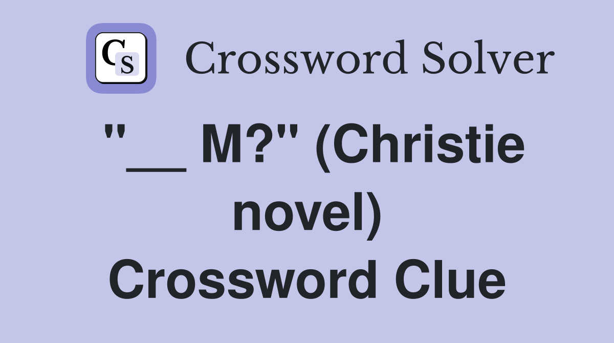 "__ M?" (Christie novel) Crossword Clue