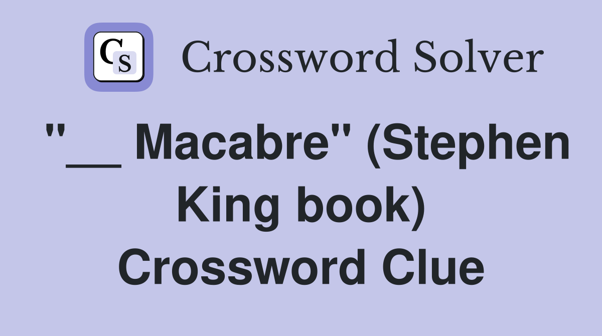 "__ Macabre" (Stephen King book) Crossword Clue