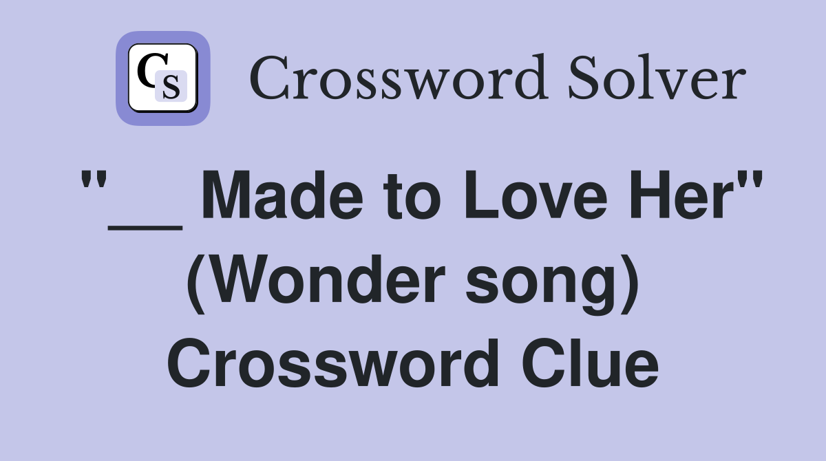 "__ Made to Love Her" (Wonder song) Crossword Clue