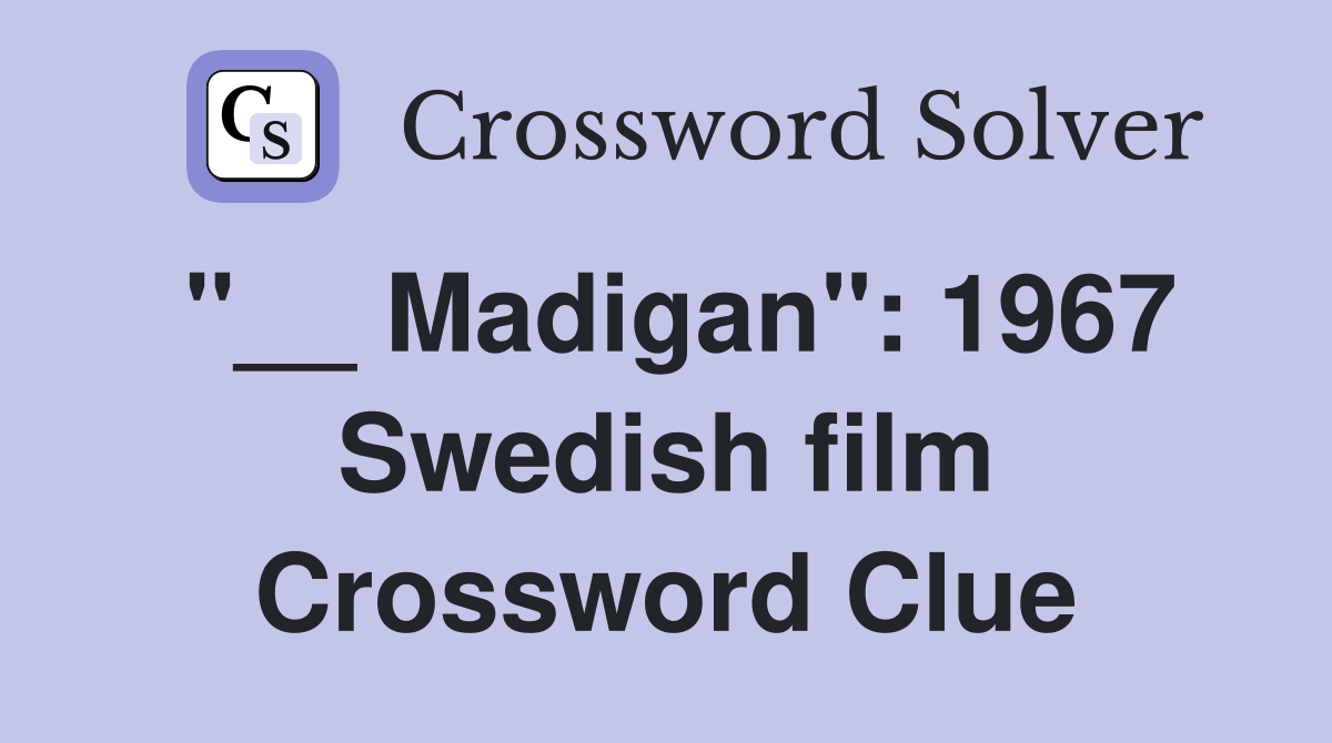 "__ Madigan": 1967 Swedish film Crossword Clue