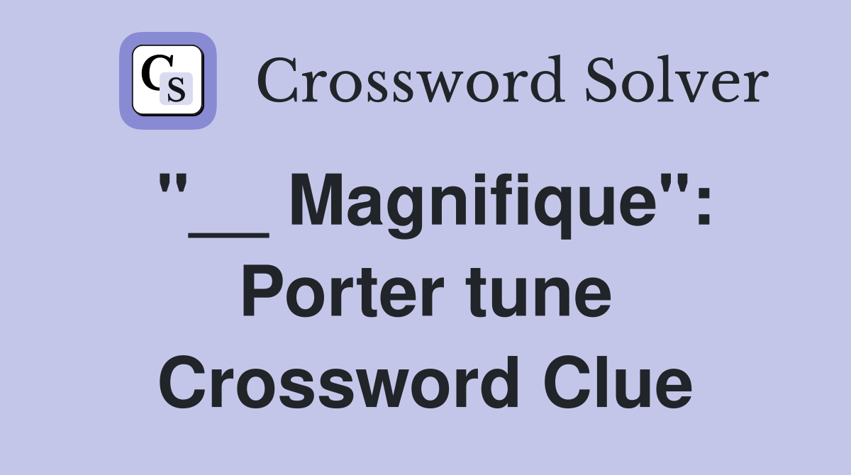 "__ Magnifique": Porter tune Crossword Clue