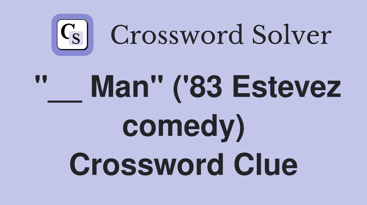 "__ Man" ('83 Estevez comedy) Crossword Clue