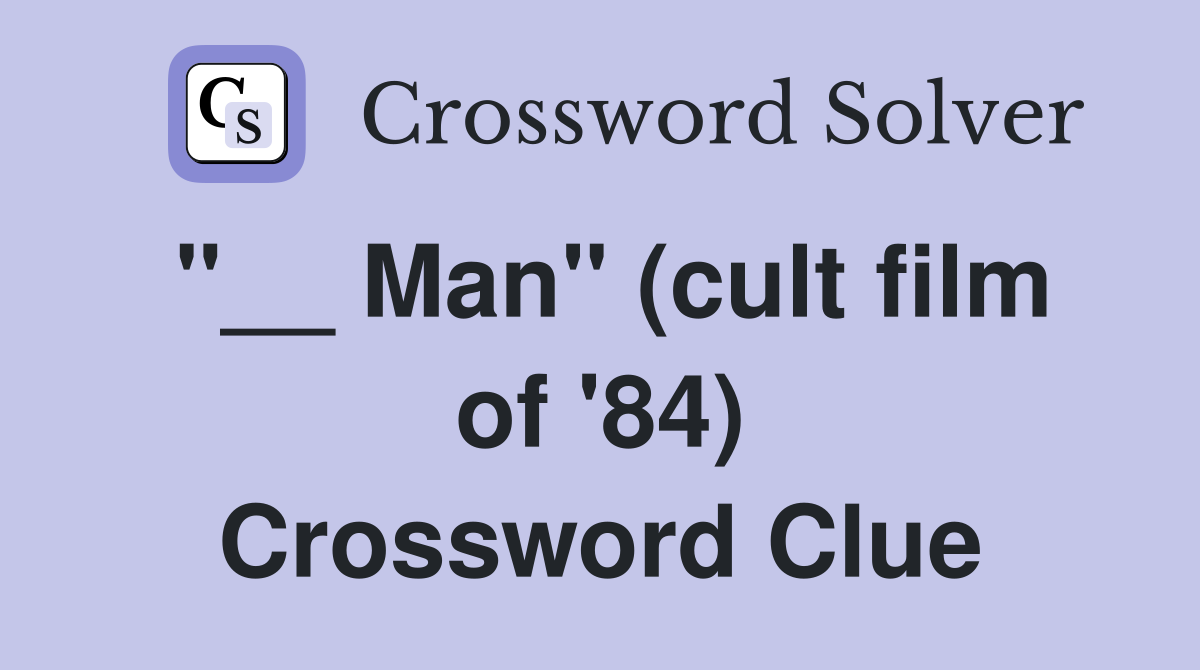 "__ Man" (cult film of '84) Crossword Clue