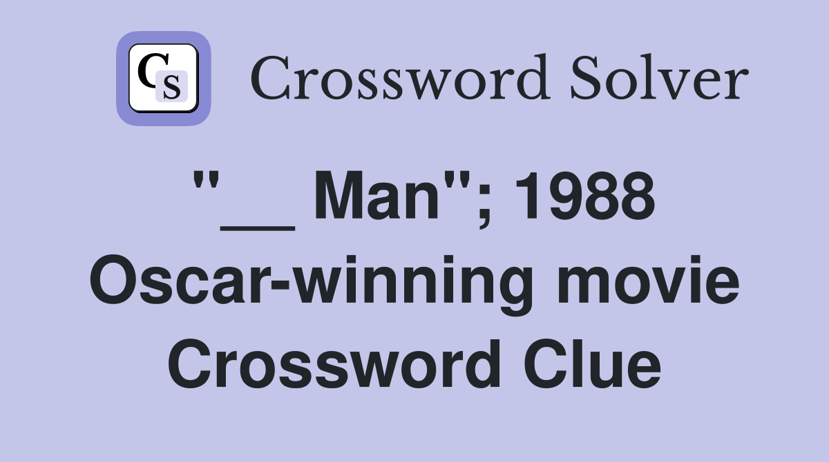 "__ Man"; 1988 Oscar-winning movie Crossword Clue