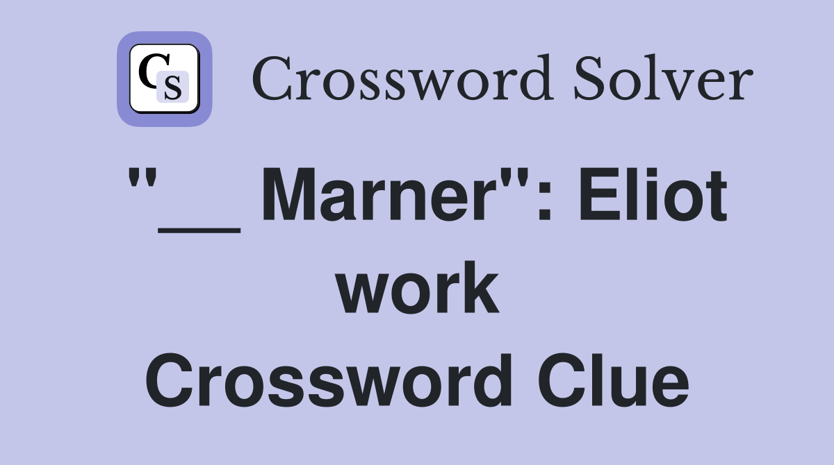 "__ Marner": Eliot work Crossword Clue