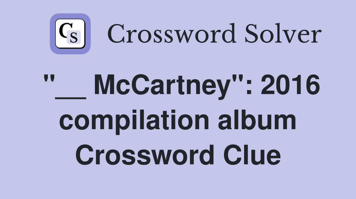 "__ McCartney": 2016 compilation album Crossword Clue