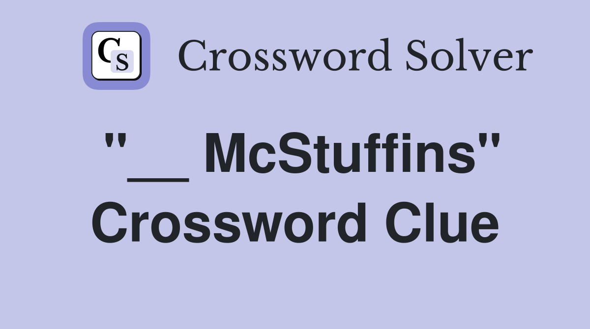 "__ McStuffins" Crossword Clue