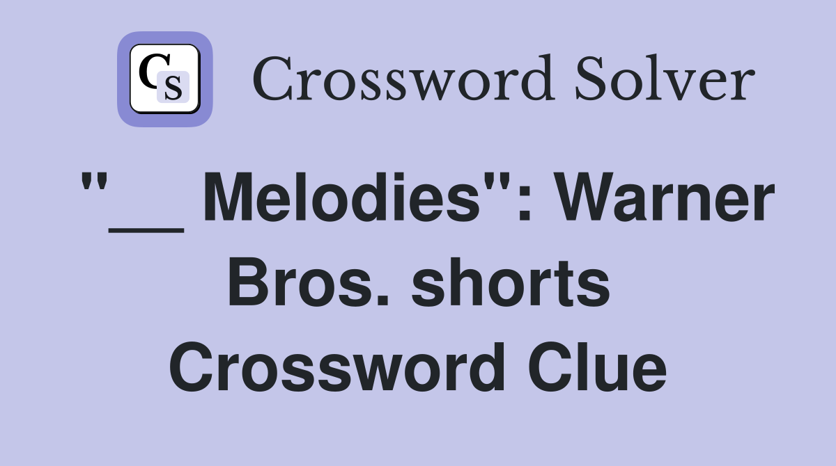 "__ Melodies": Warner Bros. shorts Crossword Clue