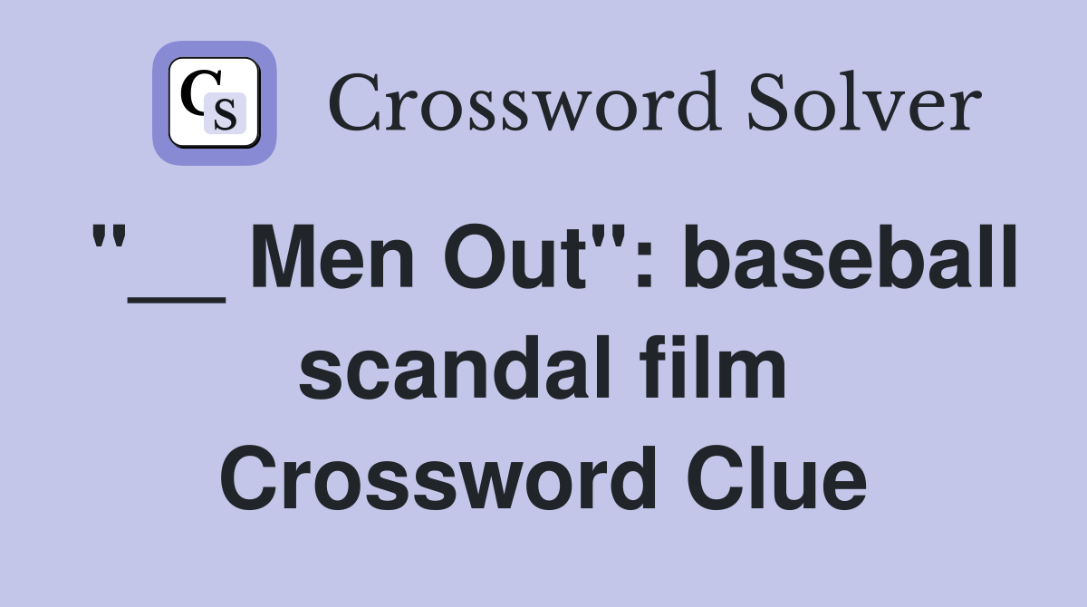 "__ Men Out": baseball scandal film Crossword Clue