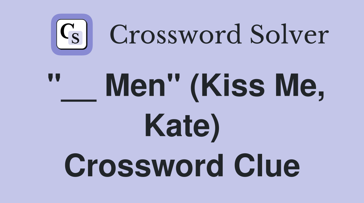 "__ Men" (Kiss Me, Kate) Crossword Clue