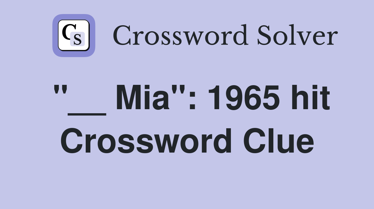 "__ Mia": 1965 hit Crossword Clue