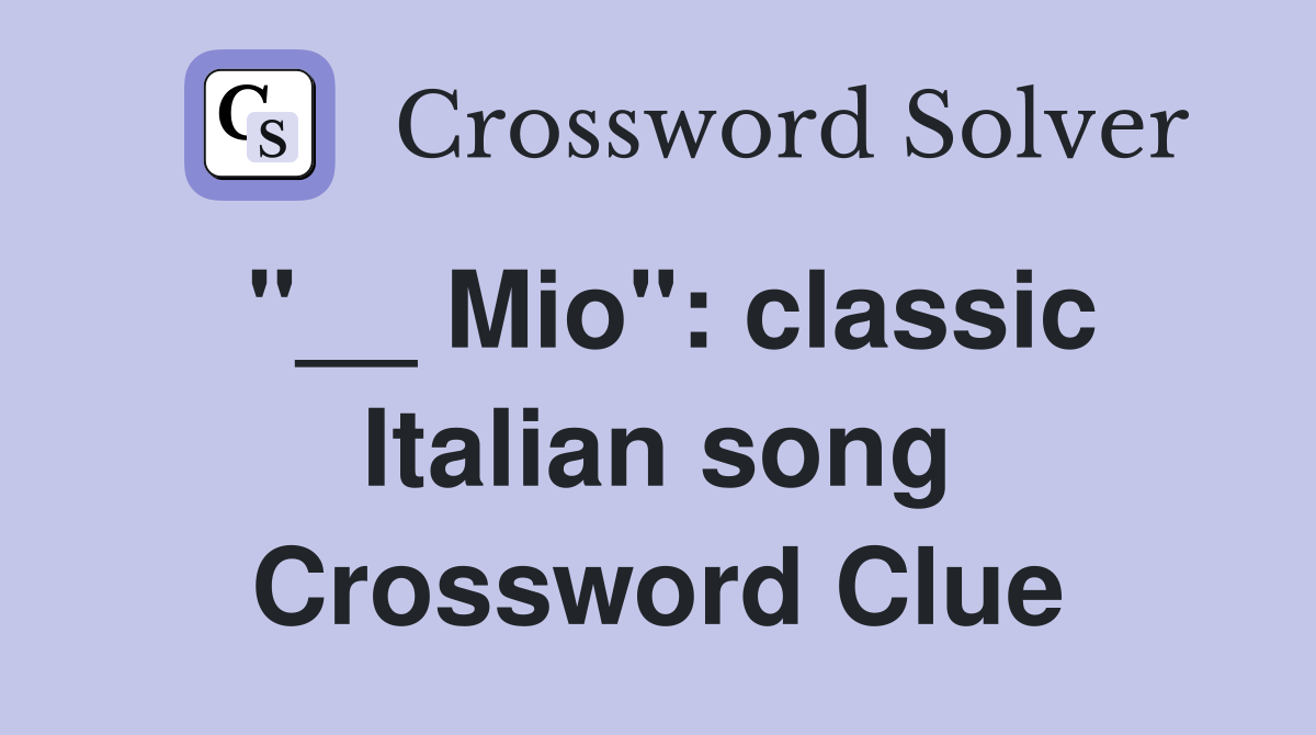 "__ Mio": classic Italian song Crossword Clue