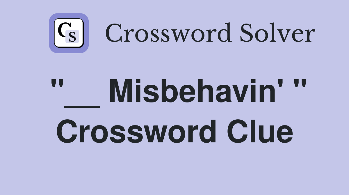 "__ Misbehavin' " Crossword Clue