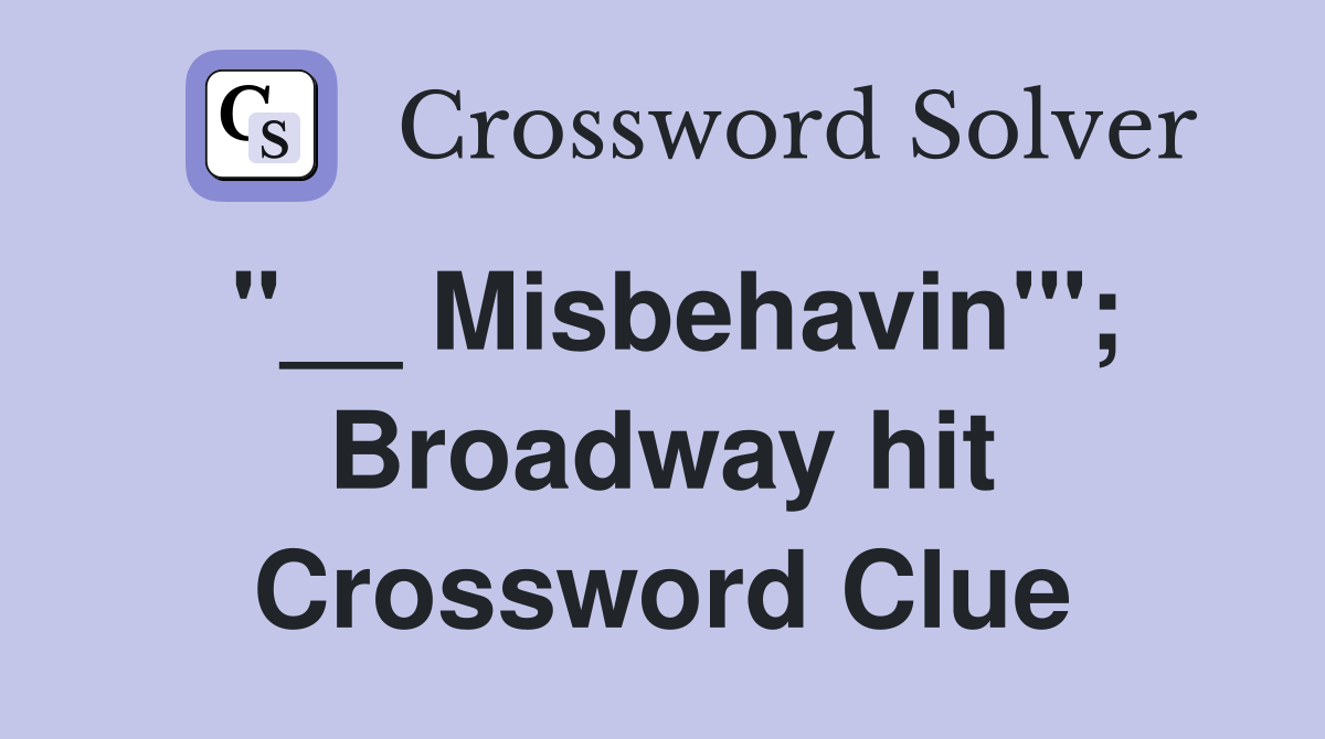 "__ Misbehavin'"; Broadway hit Crossword Clue