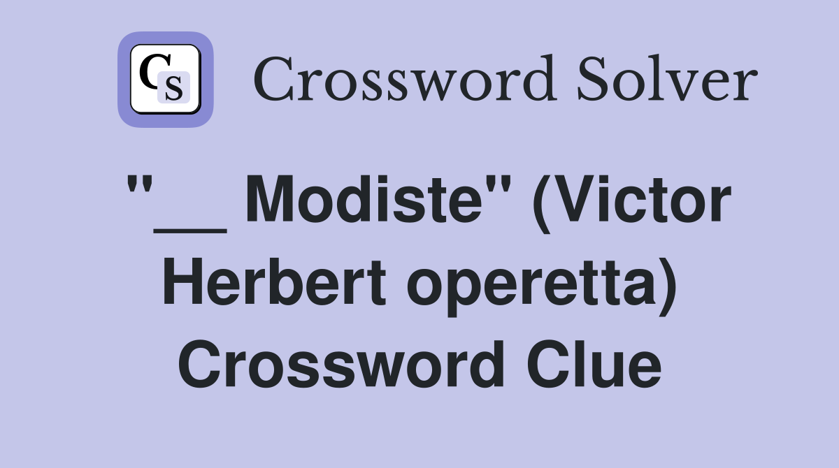 "__ Modiste" (Victor Herbert operetta) Crossword Clue
