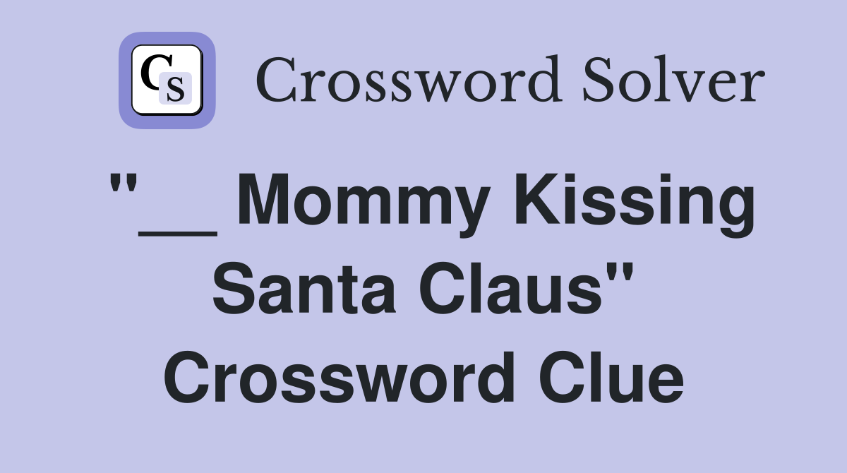 "__ Mommy Kissing Santa Claus" Crossword Clue