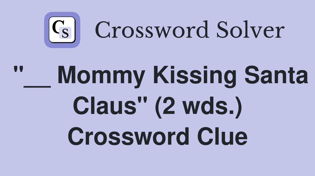 Mommy Kissing Santa Claus quot (2 wds ) Crossword Clue Answers