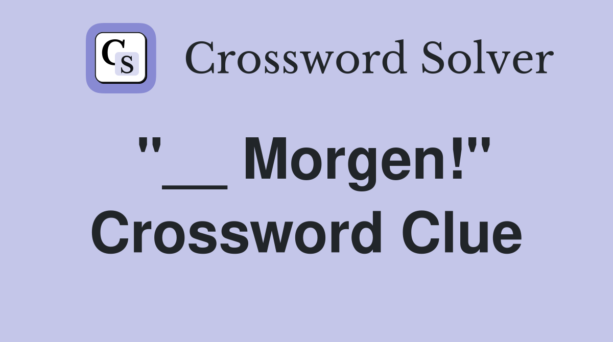 "__ Morgen!" Crossword Clue