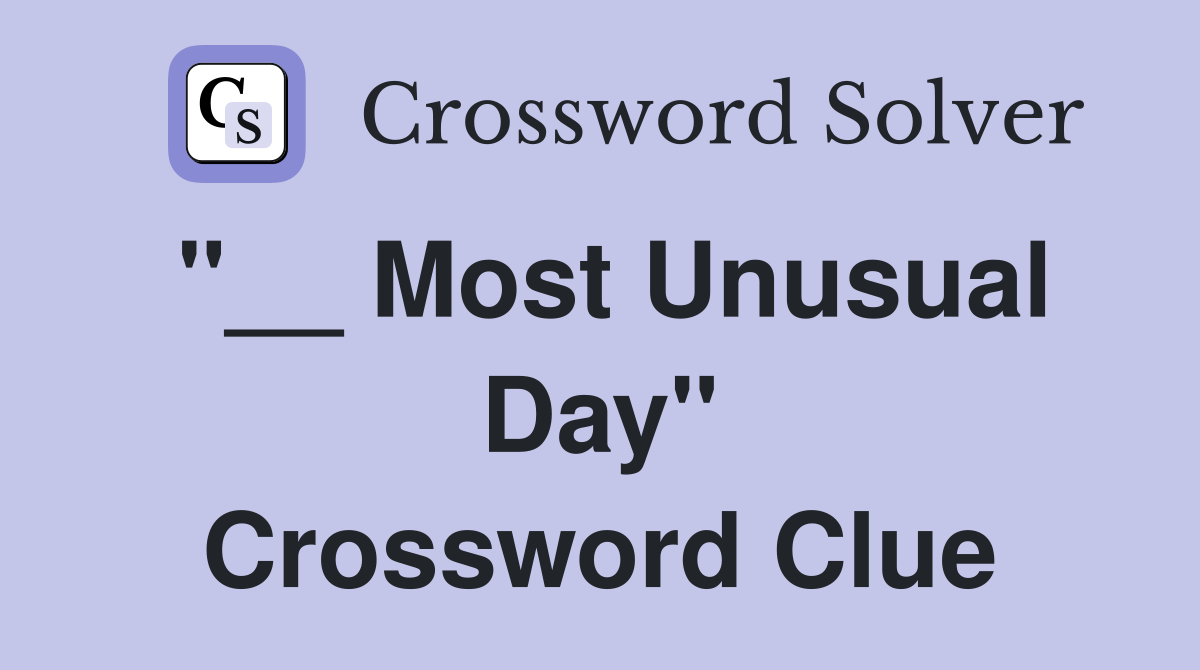"__ Most Unusual Day" Crossword Clue