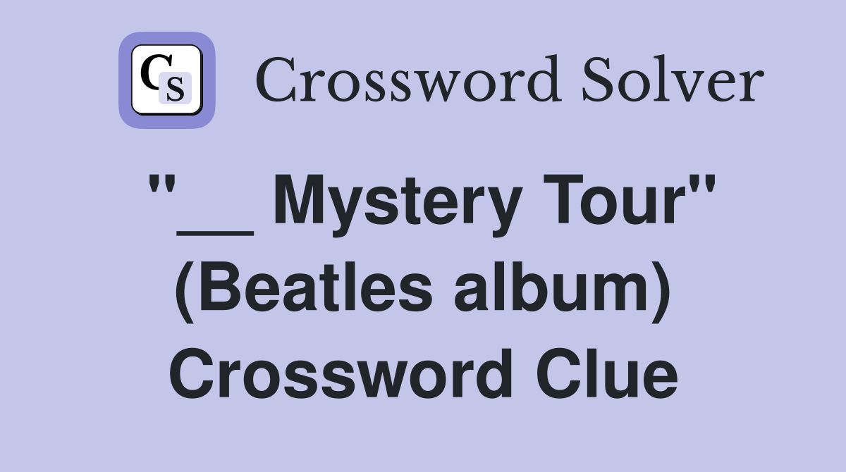 "__ Mystery Tour" (Beatles album) Crossword Clue