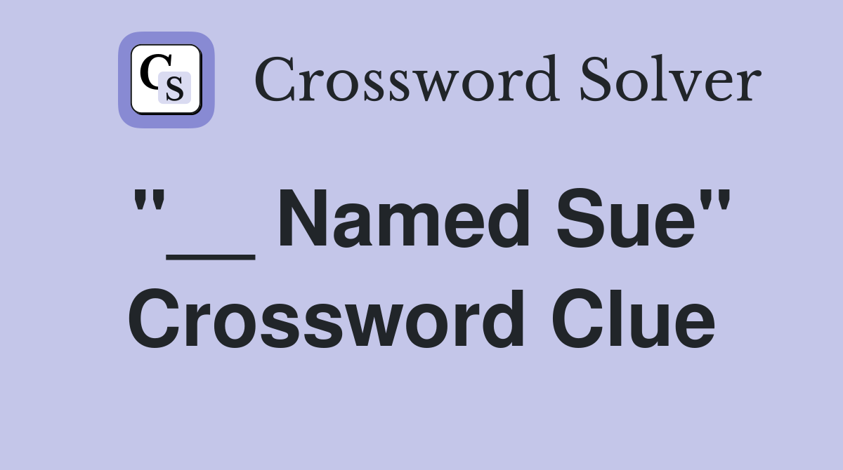 "__ Named Sue" Crossword Clue