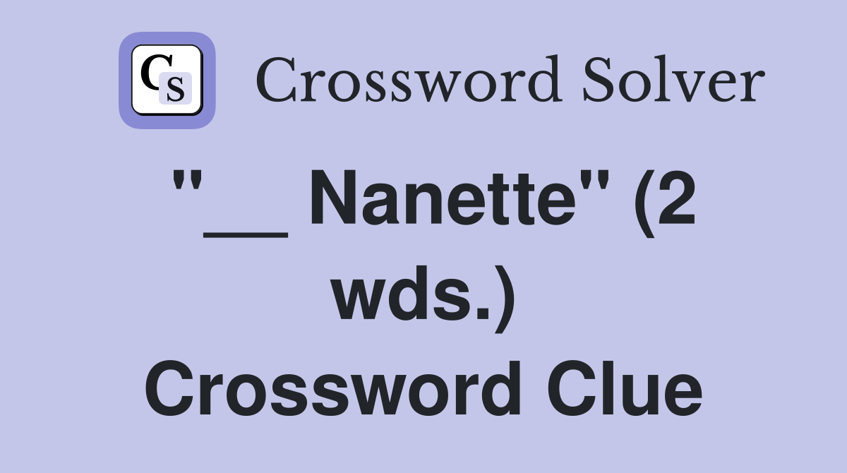 "__ Nanette" (2 wds.) Crossword Clue