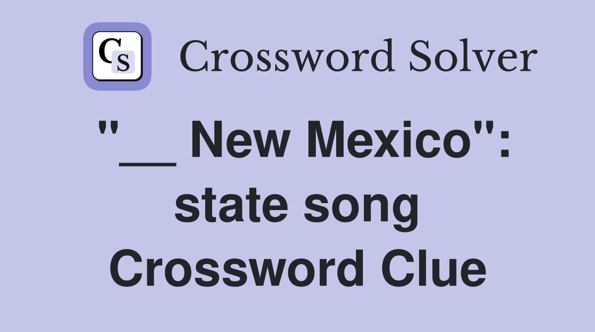 "__ New Mexico": state song Crossword Clue