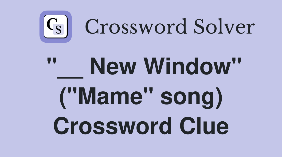 "__ New Window" ("Mame" song) Crossword Clue